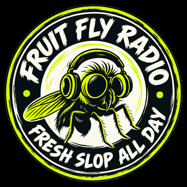 Fruit Fly Radio — Fresh slop all day